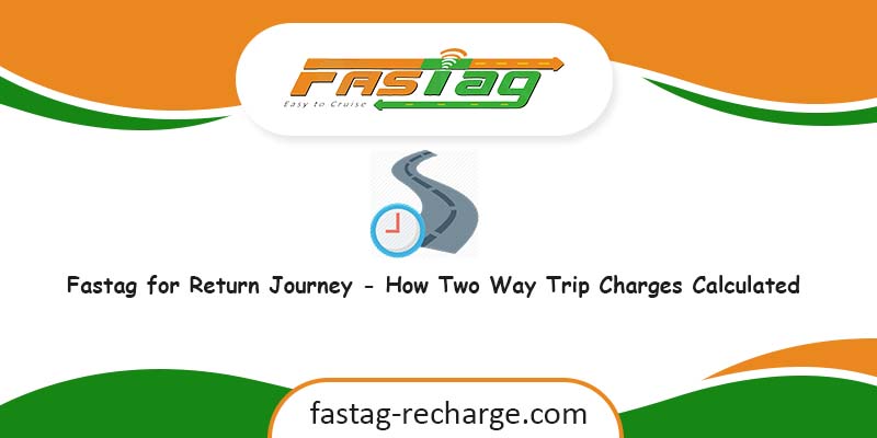 Fastag for Return Journey -charges