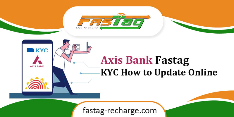 Axis Bank Fastag KYC – How to update online