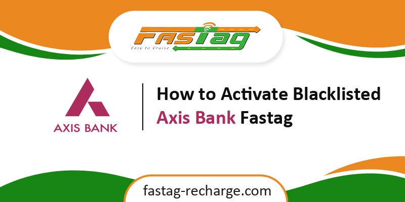 How to Activate Blacklisted Axis Bank Fastag