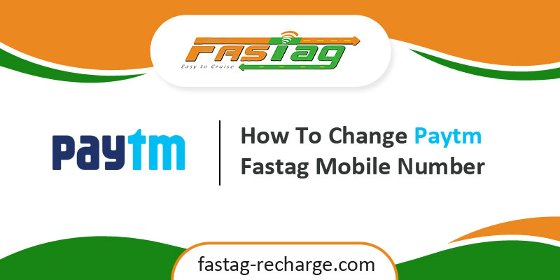 How To Change Paytm Fastag Mobile Number