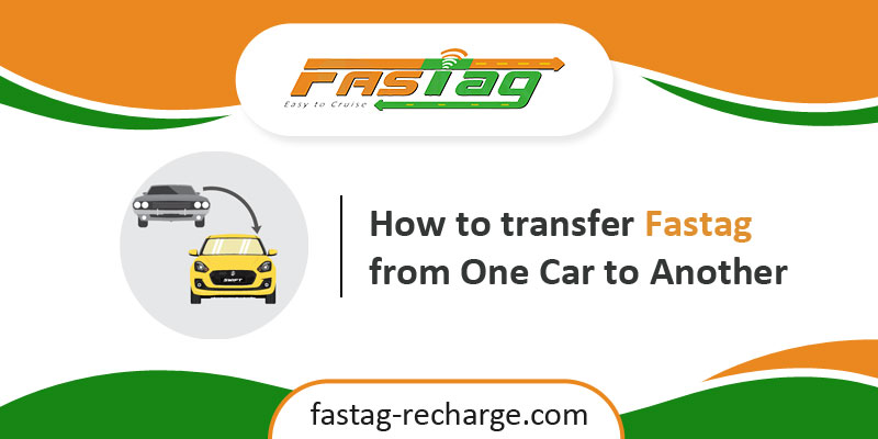 How to transfer Fastag from One Car to Another
