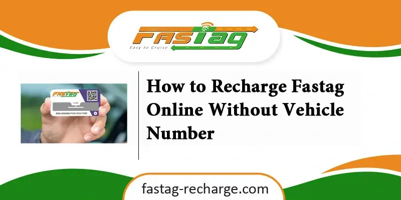How to Recharge Fastag Online Without Vehicle Number