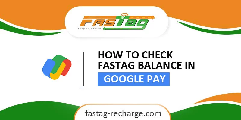 How to Check FASTag Balance in Google Pay