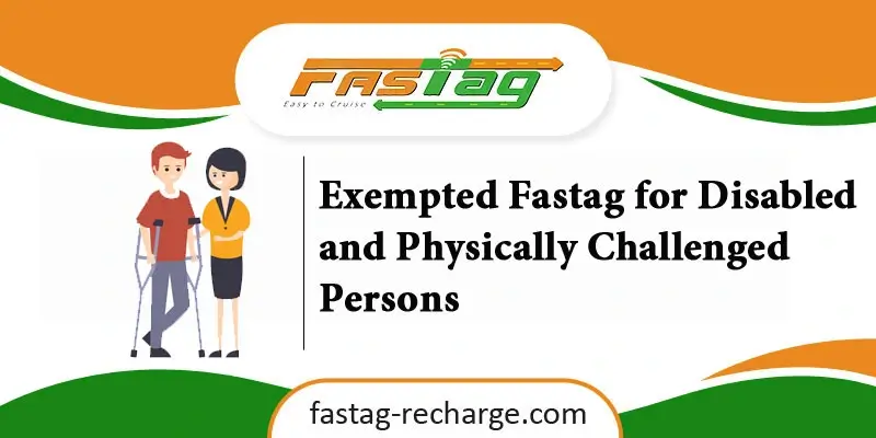 Exempted Fastag for Disabled and Physically Challenged Persons