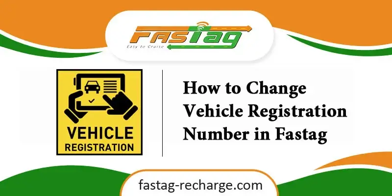 How to Change Vehicle Registration Number in Fastag