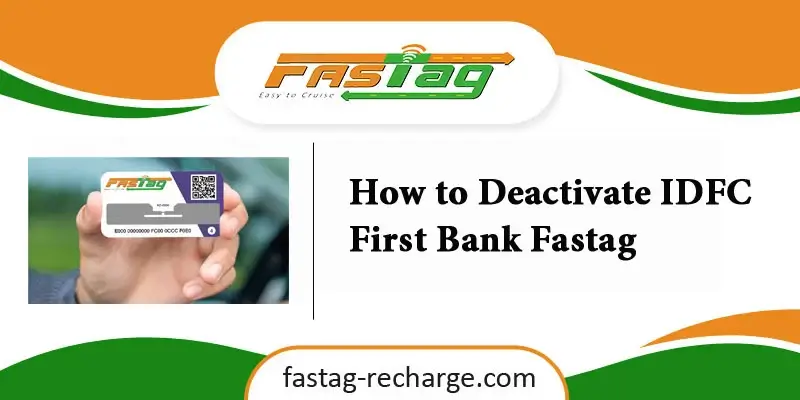 How to Deactivate IDFC First Bank Fastag