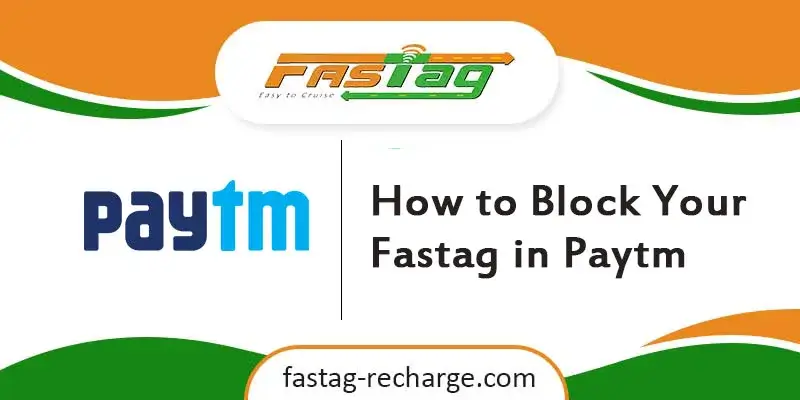 How to Block Your Fastag in Paytm