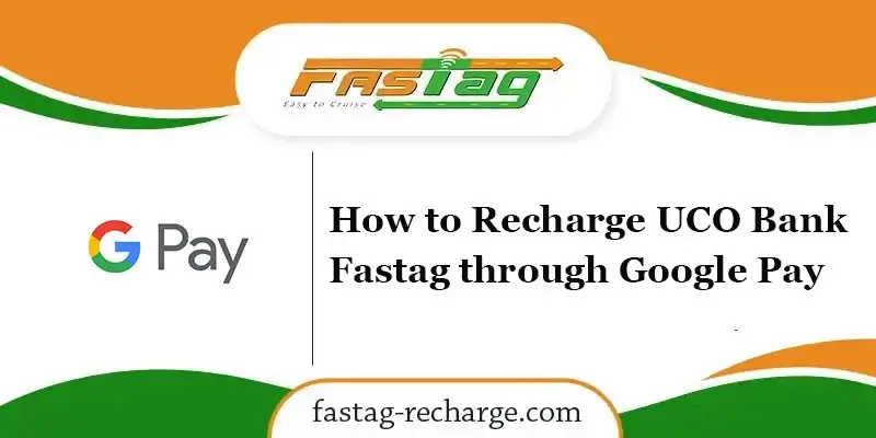 How to Recharge UCO Bank Fastag through Google Pay