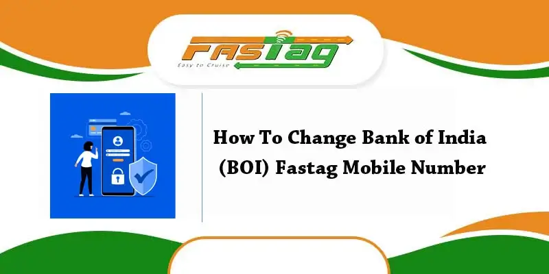 How To Change Bank of India (BOI) Fastag Mobile Number
