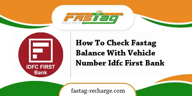 How To Check Fastag Balance With Vehicle Number Idfc First Bank