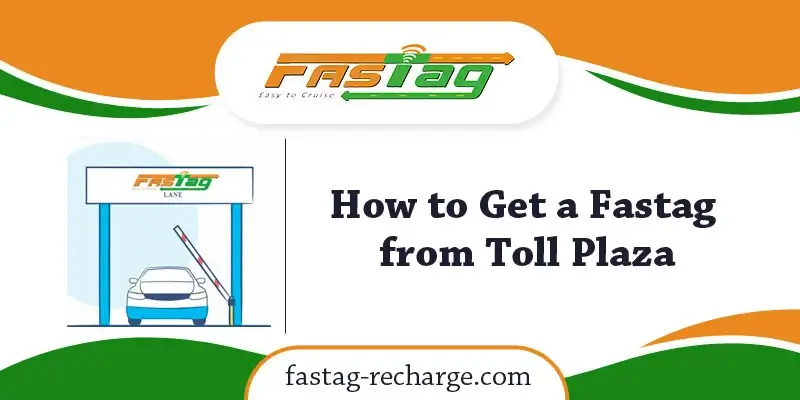 How to Get a Fastag from Toll Plaza