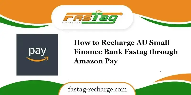 How to Recharge AU Small Finance Bank Fastag through Amazon Pay