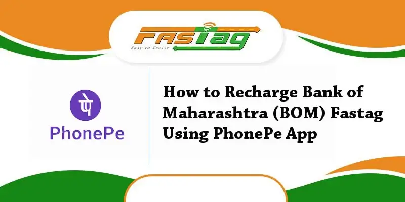 How to Recharge Bank of Maharashtra (BOM) Fastag Using PhonePe App