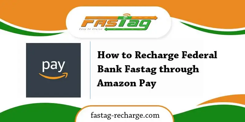 How to Recharge Federal Bank Fastag through Amazon Pay